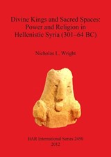 Divine Kings and Sacred Spaces - WRIGHT,  Nicholas - 9781407310541