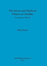 The Saxon and Mediaeval Palaces at Cheddar - Philip Rahtz - 9781407310596