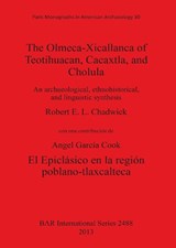 The Olmeca-Xicallanca of Teotihuacan, Cacaxtla, and Cholula: Paris Monographs in American Archaeology 30 - Robert Alan Chadwick - 9781407311029
