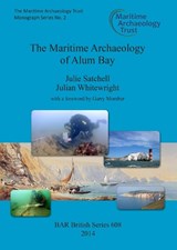 The Maritime Archaeology of Alum Bay: Two Shipwrecks on the North-West Coast of the Isle of Wight, England 2014: Maritime Archaeology Trust Monograph Series 2 - Julie Satchell; Julian Whitewright - 9781407313368