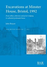 Excavations at Minster House, Bristol, 1992 - BRYANT,  John - 9781407316383