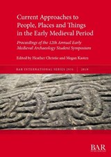 Current Approaches to People, Places and Things in the Early Medieval Period - CHRISTIE,  Heather ; Kasten, Megan - 9781407356501