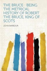 The Bruce : Being the Metrical History of Robert the Bruce, King of Scots - John Barbour - 9781407773339
