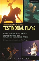 The Methuen Drama Anthology of Testimonial Plays - Alecky Blythe ; Anna Deavere Smith ; Denise Uyehara ; Maria Jose Contreras Lorenzini ; Meron Langsner ; Noah Birksted-Breen ; Tim Etchells - 9781408176528