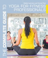 The Complete Guide to Yoga for Fitness Professionals - Conrad Paul ; Debbie Lawrence - 9781408187210