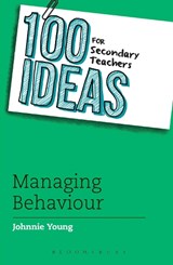 100 Ideas for Secondary Teachers: Managing Behaviour - Johnnie Young - 9781408193624