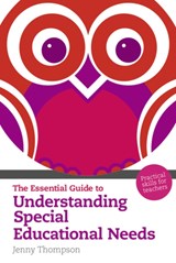The Essential Guide to Understanding Special Educational Needs - Jenny Thompson - 9781408225004