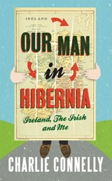 Our Man In Hibernia - Charlie Connelly - 9781408702086