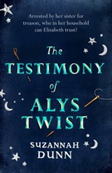 The Testimony of Alys Twist - Suzannah Dunn - 9781408707210