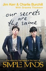 Our Secrets Are The Same - Charlie Burchill ; Graeme Thomson ; Jim Kerr - 9781408720882