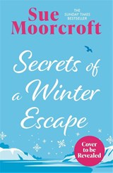 Secrets of a Winter Escape - Sue Moorcroft - 9781408750179