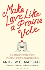 Make Love Like a Prairie Vole - Andrew G Marshall - 9781408830529