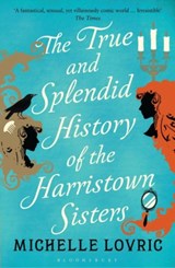 The True and Splendid History of the Harristown Sisters - Michelle Lovric - 9781408833445