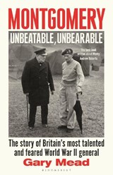 Montgomery: Unbeatable, Unbearable - Gary Mead - 9781408878583