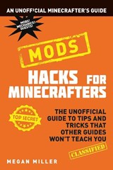 Hacks for Minecrafters: Mods - Megan Miller - 9781408895962