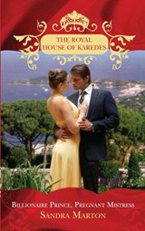 Billionaire Prince, Pregnant Mistress (The Royal House of Karedes, Book 1) - Sandra Marton - 9781408906309
