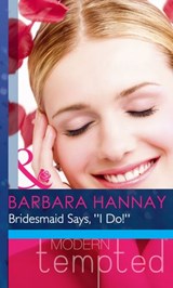 Bridesmaid Says, ''I Do!'' (Changing Grooms, Book 1) (Mills & Boon Modern Heat) - Barbara Hannay - 9781408919996