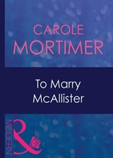 To Marry Mcallister (Bachelor Cousins, Book 3) (Mills & Boon Modern) - Carole Mortimer - 9781408939161