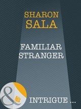 Familiar Stranger (A Year of Loving Dangerously, Book 12) (Mills & Boon Intrigue) - Sharon Sala - 9781408947128