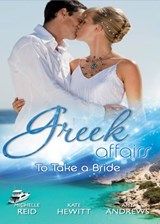 Greek Affairs: To Take A Bride: The Markonos Bride / The Greek Tycoon's Reluctant Bride / Greek Doctor, Cinderella Bride - Michelle Reid ; Kate Hewitt ; Amy Andrews - 9781408979044
