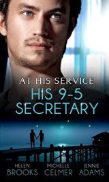At His Service: His 9-5 Secretary: The Billionaire Boss's Secretary Bride / The Secretary's Secret / Memo: Marry Me? - Helen Brooks ; Michelle Celmer ; Jennie Adams - 9781408996041