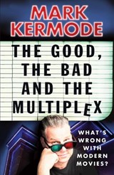 The Good, The Bad and The Multiplex - Mark Kermode - 9781409023494