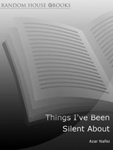 Things I've Been Silent About - Azar Nafisi - 9781409067085
