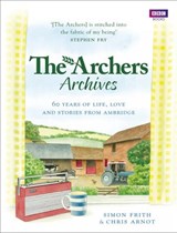 The Archers Archives - Chris Arnot ; Simon Frith - 9781409071365