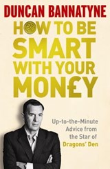 How To Be Smart With Your Money - Duncan Bannatyne - 9781409112877