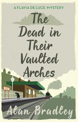 The Dead in Their Vaulted Arches - Alan Bradley - 9781409118190