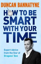 How To Be Smart With Your Time - Duncan Bannatyne - 9781409121114