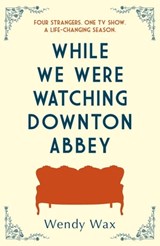 While We Were Watching Downton Abbey - Wendy Wax - 9781409147862
