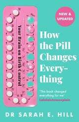 How the Pill Changes Everything - Sarah E Hill - 9781409178842