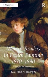 Women Readers in French Painting 1870-1890 - Kathryn (Loughborough University) Brown - 9781409408758