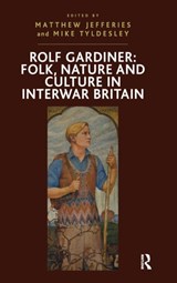 Rolf Gardiner: Folk, Nature and Culture in Interwar Britain - Mike Tyldesley - 9781409412045