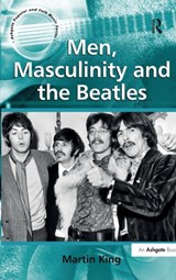 Men, Masculinity and the Beatles - Martin King - 9781409422433