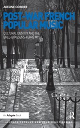 Post-War French Popular Music: Cultural Identity and the Brel-Brassens-Ferre Myth - Adeline Cordier - 9781409426066