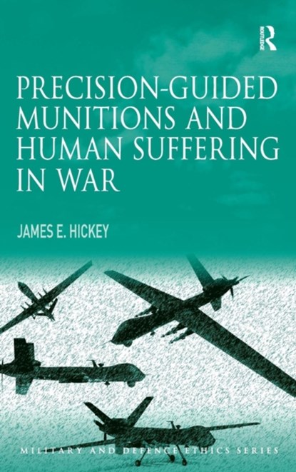 Precision-guided Munitions and Human Suffering in War, JAMES E.,  Jr. Hickey - Gebonden - 9781409429517