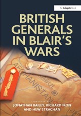 British Generals in Blair's Wars - JONATHAN (CENTRE FOR DEFENCE AND INTERNATIONAL SECURITY STUDIES,  Henley-on-Thames, UK) Bailey ; Richard (Australian Institute of International Affairs) Iron - 9781409437369