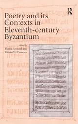 Poetry and its Contexts in Eleventh-century Byzantium - Floris Bernard ; Kristoffel Demoen - 9781409440710