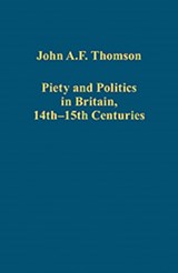 Piety and Politics in Britain, 14th-15th Centuries - John A.F. Thomson ; edited by Graeme Small - 9781409446361