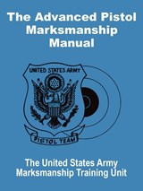 The Advanced Pistol Marksmanship Manual - United States Army - 9781410100207