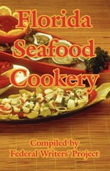 Florida Seafood Cookery - Federal Writers' Project - 9781410106667