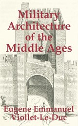 Military Architecture of the Middle Ages - Eugene Emmanuel Viollet-Le-Duc - 9781410204226