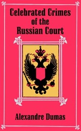 Celebrated Crimes of the Russian Court - Alexandre Dumas - 9781410204332