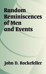 Random Reminiscences of Men and Events - Senator John D Rockefeller - 9781410206305