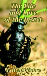 The Life and Love of the Insect - Jean-Henri Fabre - 9781410206626