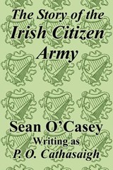 The Story of the Irish Citizen Army - Sean O'Casey - 9781410208200