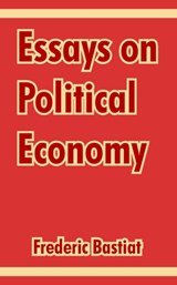 Essays on Political Economy - Frederic Bastiat - 9781410213075