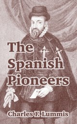 The Spanish Pioneers - Charles F Lummis - 9781410214423